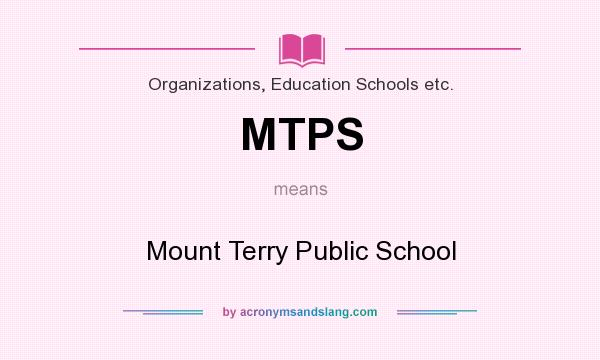 What does MTPS mean? It stands for Mount Terry Public School