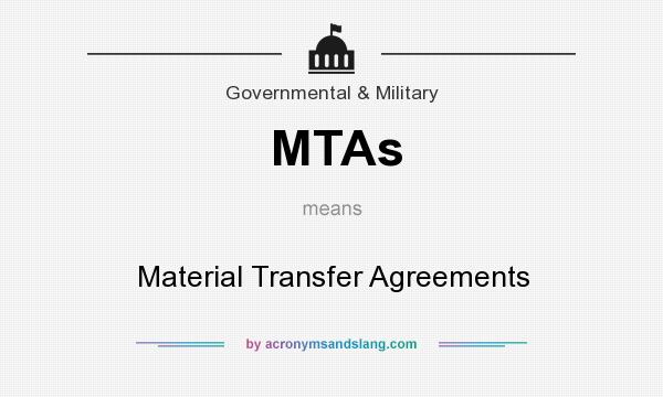 What does MTAs mean? It stands for Material Transfer Agreements