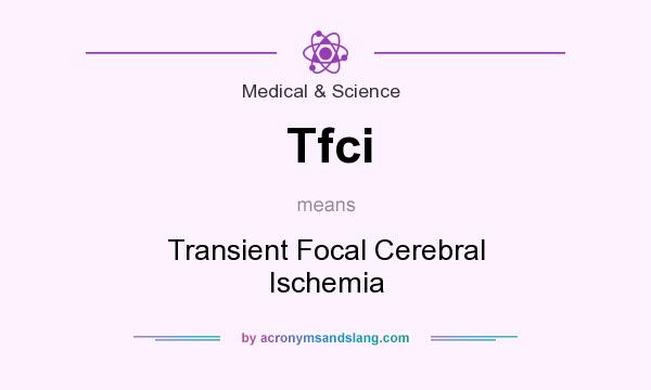 What does Tfci mean? It stands for Transient Focal Cerebral Ischemia