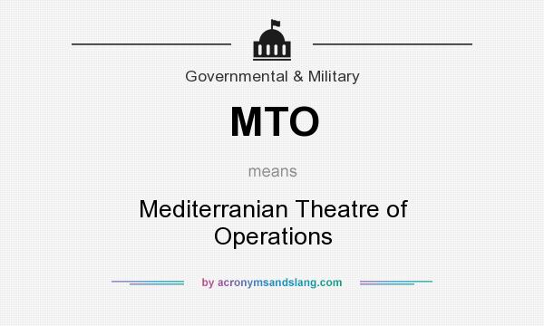 What does MTO mean? It stands for Mediterranian Theatre of Operations