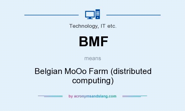 What does BMF mean? It stands for Belgian MoOo Farm (distributed computing)