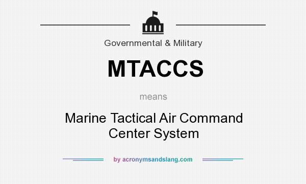 What does MTACCS mean? It stands for Marine Tactical Air Command Center System