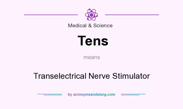 What does Tens mean? It stands for Transelectrical Nerve Stimulator