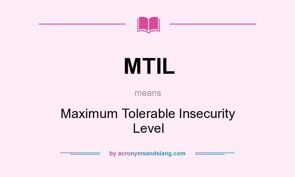 What does MTIL mean? It stands for Maximum Tolerable Insecurity Level
