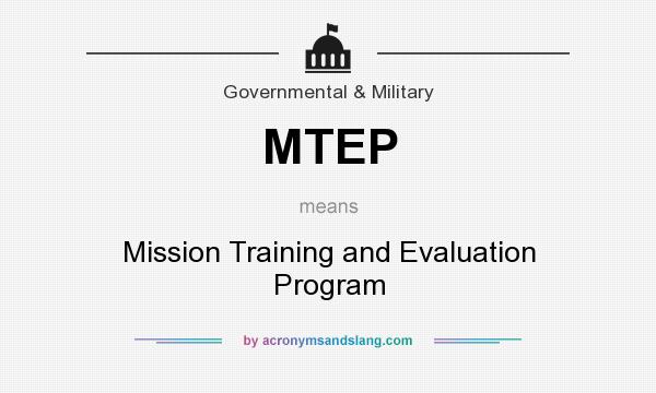 What does MTEP mean? It stands for Mission Training and Evaluation Program