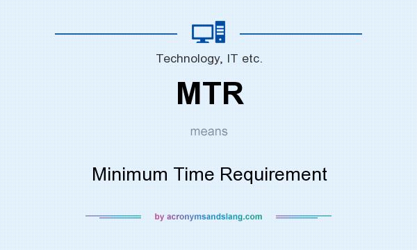 What does MTR mean? It stands for Minimum Time Requirement