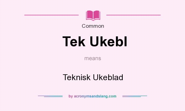 What does Tek Ukebl mean? It stands for Teknisk Ukeblad