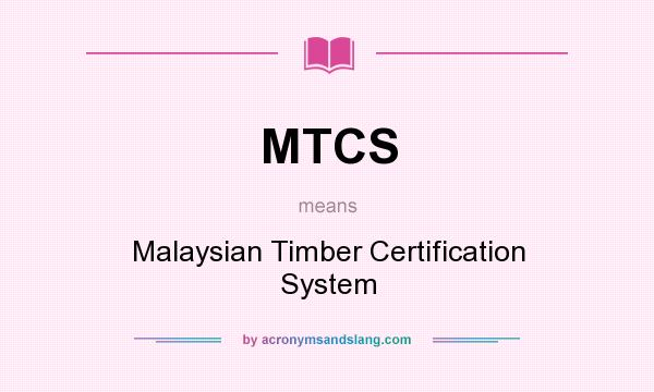 What does MTCS mean? It stands for Malaysian Timber Certification System