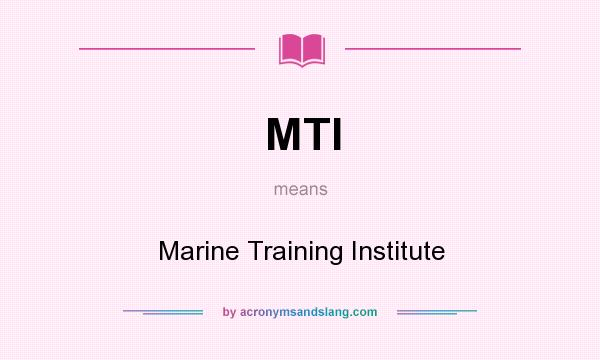What does MTI mean? It stands for Marine Training Institute