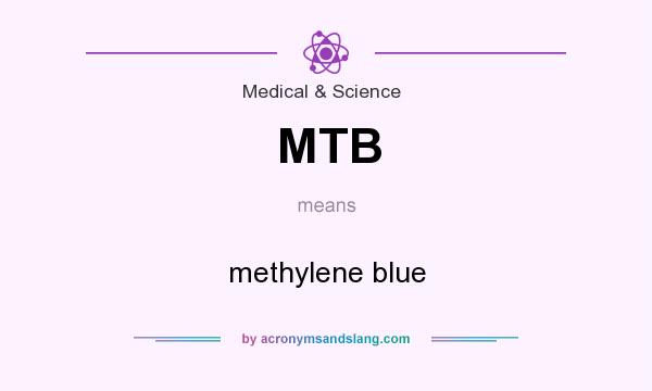 What does MTB mean? It stands for methylene blue