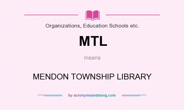 What does MTL mean? It stands for MENDON TOWNSHIP LIBRARY