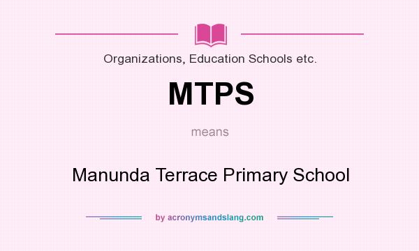 What does MTPS mean? It stands for Manunda Terrace Primary School