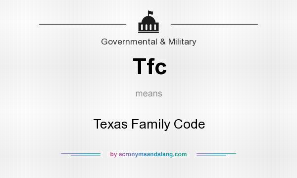 What does Tfc mean? It stands for Texas Family Code