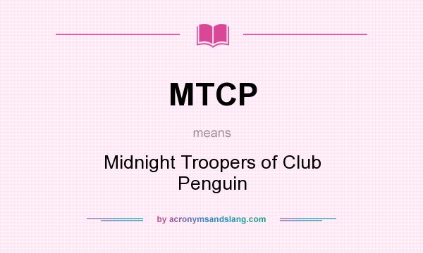 What does MTCP mean? It stands for Midnight Troopers of Club Penguin