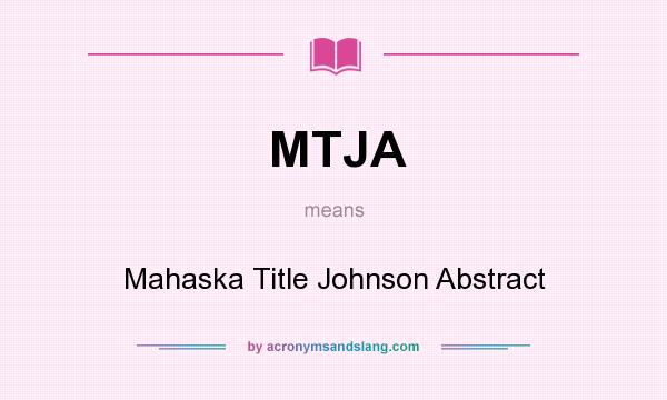 What does MTJA mean? It stands for Mahaska Title Johnson Abstract
