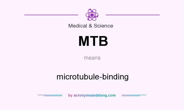 What does MTB mean? It stands for microtubule-binding