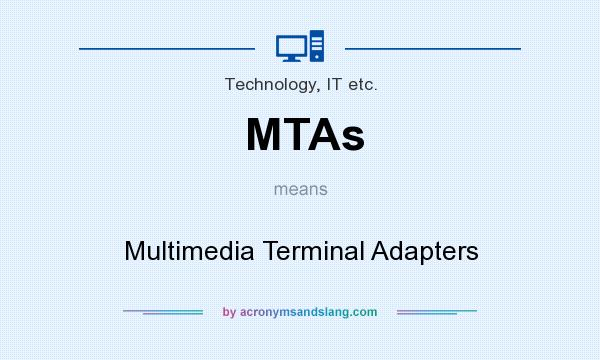 What does MTAs mean? It stands for Multimedia Terminal Adapters