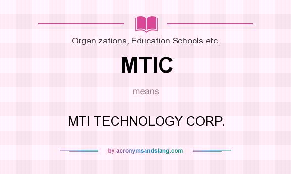 What does MTIC mean? It stands for MTI TECHNOLOGY CORP.