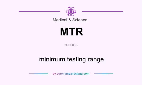 What does MTR mean? It stands for minimum testing range