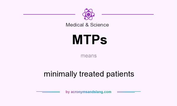 What does MTPs mean? It stands for minimally treated patients