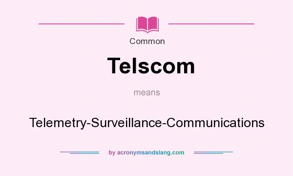 What does Telscom mean? It stands for Telemetry-Surveillance-Communications