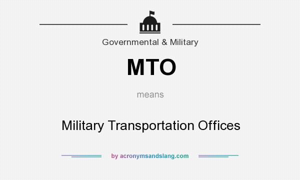 What does MTO mean? It stands for Military Transportation Offices