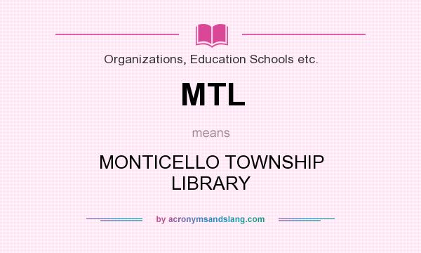 What does MTL mean? It stands for MONTICELLO TOWNSHIP LIBRARY