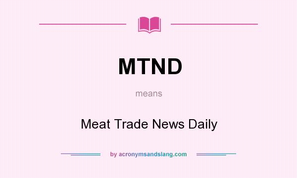 What does MTND mean? It stands for Meat Trade News Daily