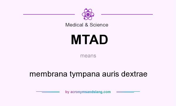 What does MTAD mean? It stands for membrana tympana auris dextrae