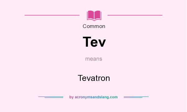 What does Tev mean? It stands for Tevatron