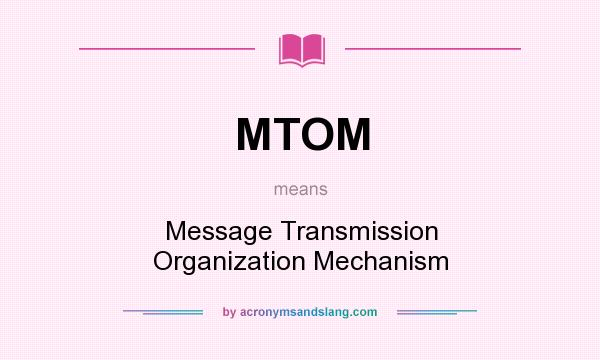 What does MTOM mean? It stands for Message Transmission Organization Mechanism