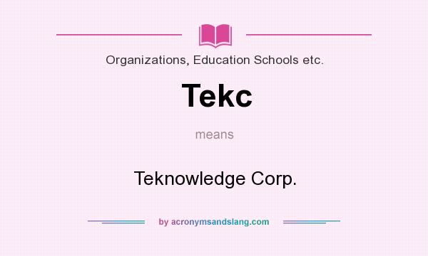 What does Tekc mean? It stands for Teknowledge Corp.