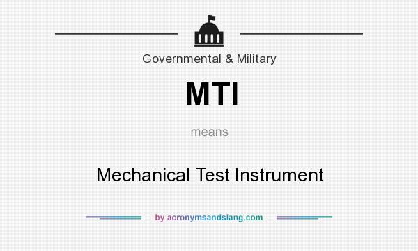 What does MTI mean? It stands for Mechanical Test Instrument