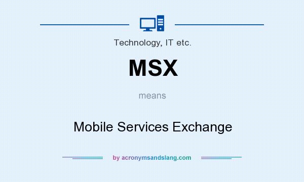 What does MSX mean? It stands for Mobile Services Exchange