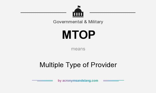 What does MTOP mean? It stands for Multiple Type of Provider