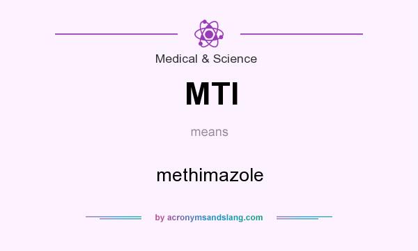 What does MTI mean? It stands for methimazole