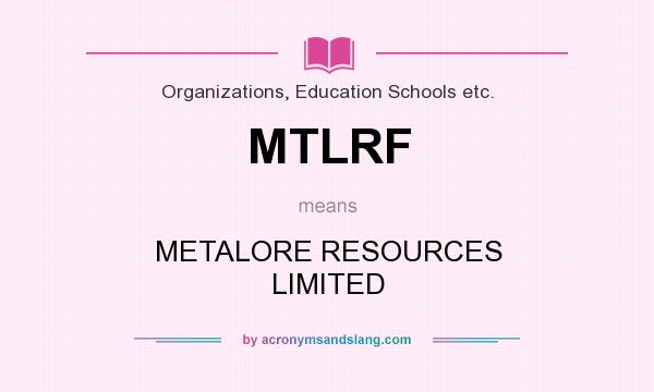 What does MTLRF mean? It stands for METALORE RESOURCES LIMITED