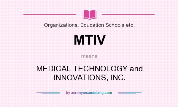 What does MTIV mean? It stands for MEDICAL TECHNOLOGY and INNOVATIONS, INC.