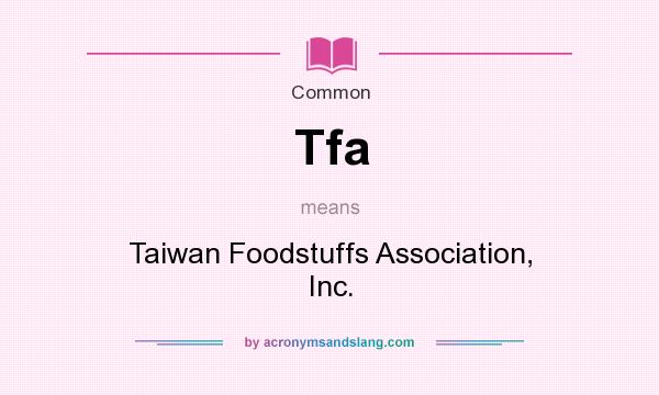 What does Tfa mean? It stands for Taiwan Foodstuffs Association, Inc.