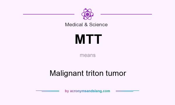 What does MTT mean? It stands for Malignant triton tumor