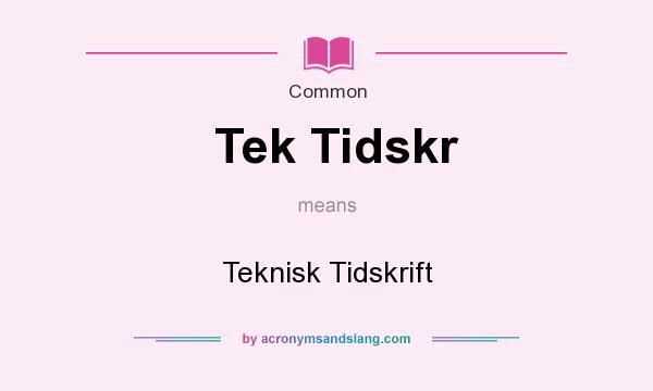 What does Tek Tidskr mean? It stands for Teknisk Tidskrift