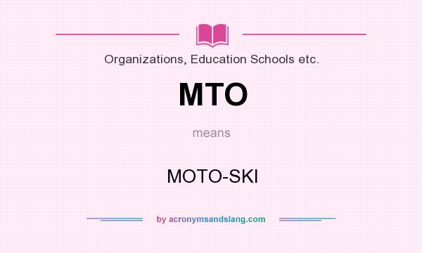 What does MTO mean? It stands for MOTO-SKI