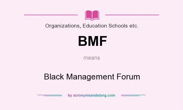 What does BMF mean? It stands for Black Management Forum
