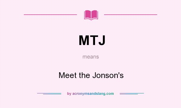 What does MTJ mean? It stands for Meet the Jonson`s