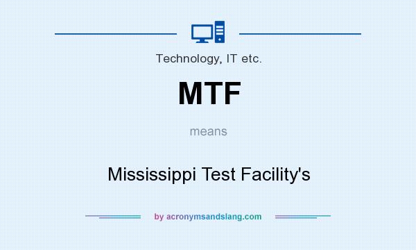 What does MTF mean? It stands for Mississippi Test Facility`s