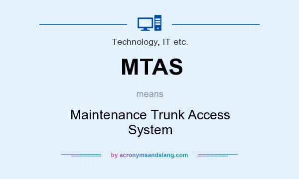 What does MTAS mean? It stands for Maintenance Trunk Access System
