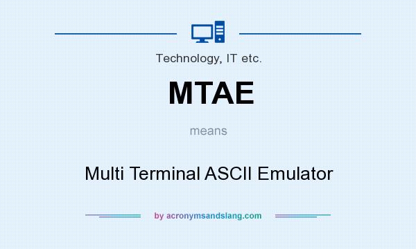 What does MTAE mean? It stands for Multi Terminal ASCII Emulator