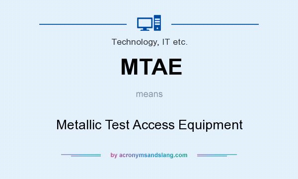 What does MTAE mean? It stands for Metallic Test Access Equipment