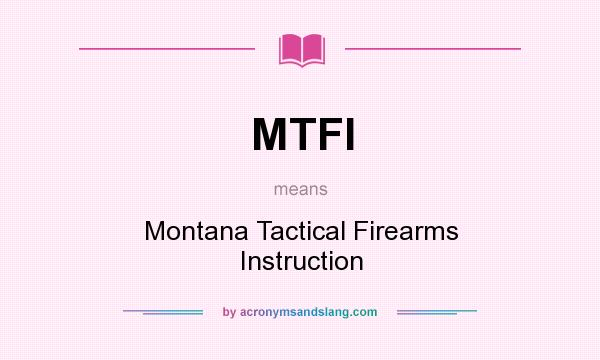 What does MTFI mean? It stands for Montana Tactical Firearms Instruction