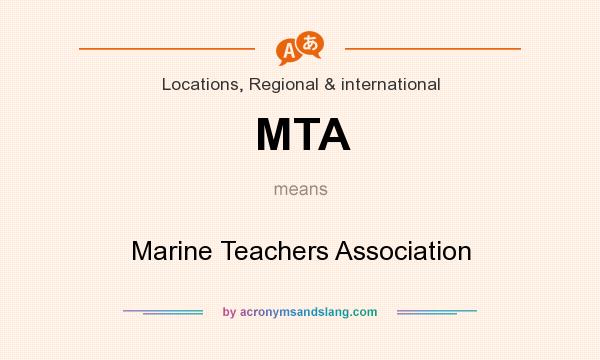 What does MTA mean? It stands for Marine Teachers Association